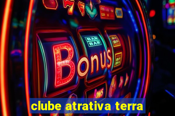 clube atrativa terra